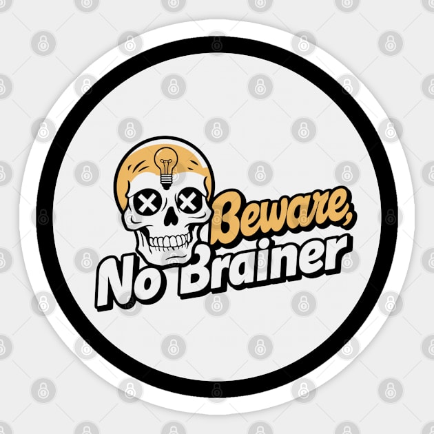 beware, no brainer Sticker by baseCompass